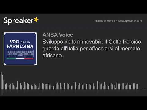 Sviluppo delle rinnovabili. Il Golfo Persico guarda all’Italia per affacciarsi al mercato africano.