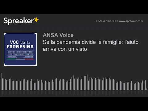 Se la pandemia divide le famiglie: l’aiuto arriva con un visto