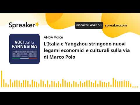 L’Italia e Yangzhou stringono nuovi legami economici e culturali sulla via di Marco Polo