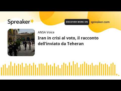 Iran in crisi al voto, il racconto dell’inviato da Teheran