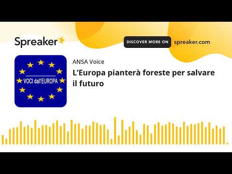 L’Europa pianterà foreste per salvare il futuro