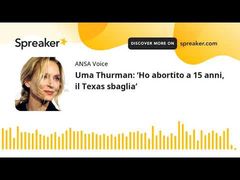 Uma Thurman: ‘Ho abortito a 15 anni, il Texas sbaglia’
