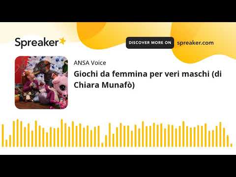 Giochi da femmina per veri maschi (di Chiara Munafò)