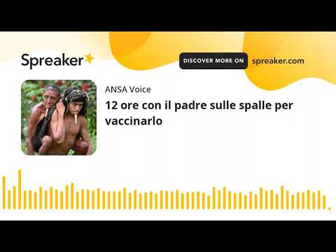12 ore con il padre sulle spalle per vaccinarlo