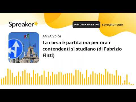 La corsa è partita ma per ora i contendenti si studiano (di Fabrizio Finzi)