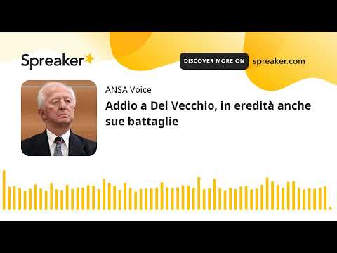 Addio a Del Vecchio, in eredità anche sue battaglie