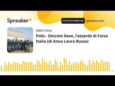 Polis – Decreto Rave, l’azzardo di Forza Italia (di Anna Laura Bussa)