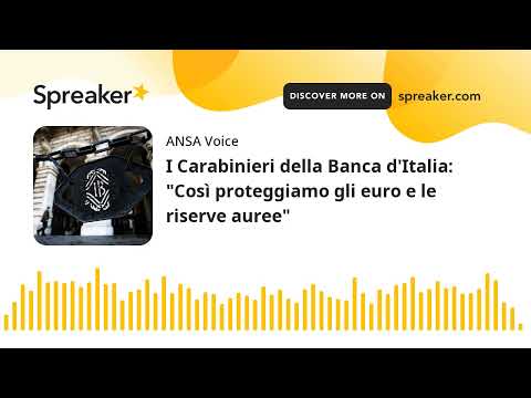 I Carabinieri della Banca d’Italia: “Così proteggiamo gli euro e le riserve auree”