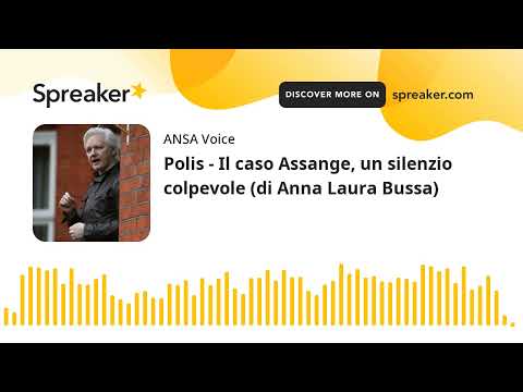 Polis – Il caso Assange, un silenzio colpevole (di Anna Laura Bussa)
