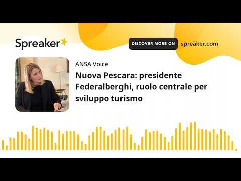 Nuova Pescara: presidente Federalberghi, ruolo centrale per sviluppo turismo