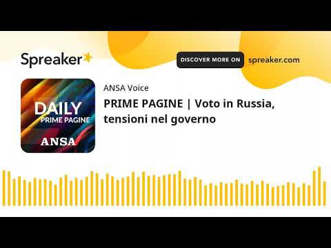 PRIME PAGINE | Voto in Russia, tensioni nel governo