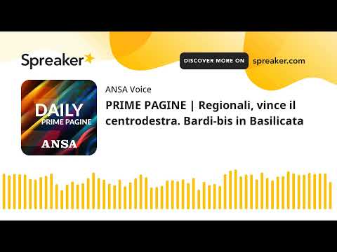 PRIME PAGINE | Regionali, vince il centrodestra. Bardi-bis in Basilicata