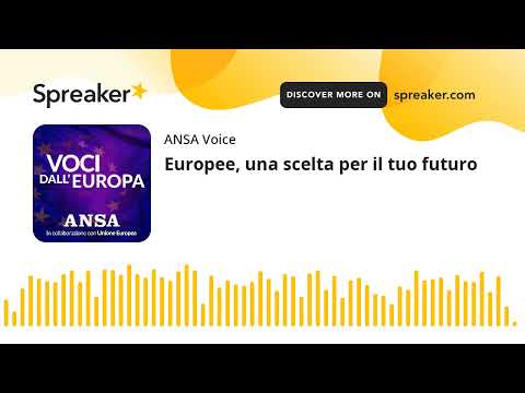Europee, una scelta per il tuo futuro