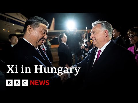 China’s President Xi arrives in Hungary on next leg of Europe tour | BBC News