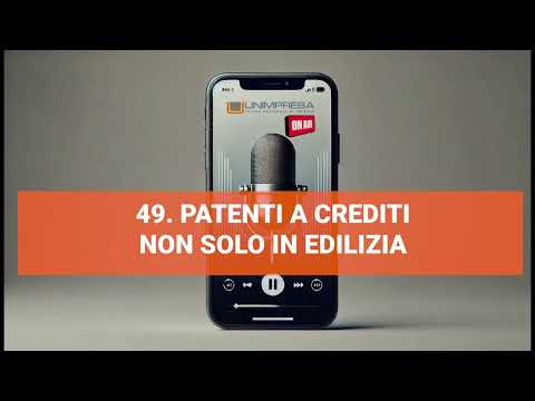 Patente a crediti non solo in edilizia – Podcast Unimpresa – p.49 – 07/11/2024