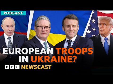 Could European troops in Ukraine be part of a peace deal? | BBC Newscast