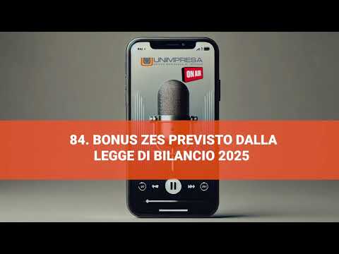 Bonus #ZES previsto dalla legge di bilancio 2025  – Podcast Unimpresa – p.84