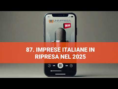 Imprese italiane in ripresa nel 2025 – Podcast Unimpresa – p.87