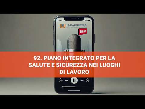 Il Piano integrato per la salute e sicurezza nei luoghi di lavoro – Podcast Unimpresa – p.92