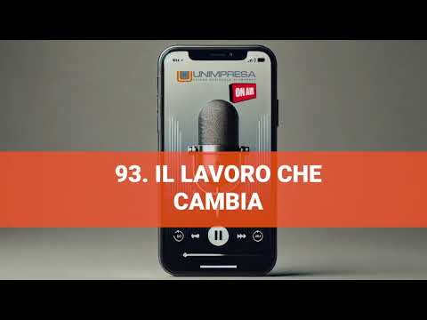 Il lavoro che cambia – Podcast Unimpresa – p.93