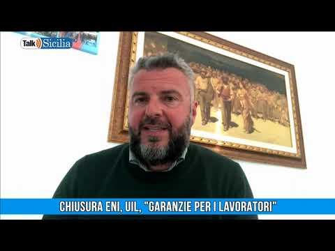 Talk Sicilia – Chiusura Eni, Uil, garanzie per i lavoratori