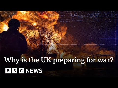 Why is the UK ‘actively preparing for war’? | BBC News