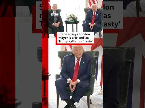 UK PM Starmer says London mayor is a ‘friend’ as US President Trump calls him ‘nasty’. #BBC News
