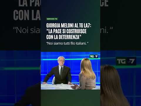 Giorgia Meloni al Tg La7: “La pace si costruisce con la deterrenza”
