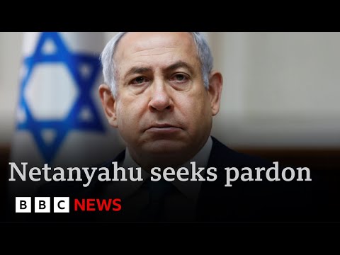 Israel’s Benjamin Netanyahu seeks pardon over bribery and fraud charges | BBC News