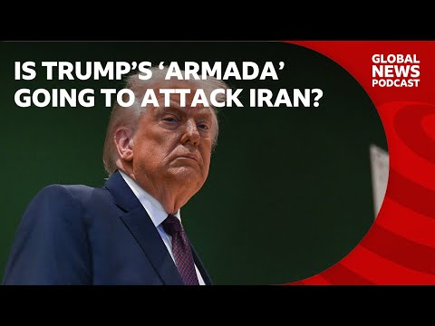 Is Trump’s ‘armada’ going to attack Iran? | Global News Podcast