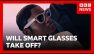Can smart glasses take off? | BBC News