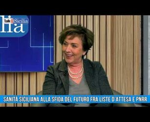 Talk Sicilia - Sanità siciliana alla sfida del futuro fra liste d&rsquo;attesa e Pnrr