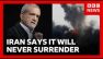 Iran says it will never surrender as Trump warns it faces complete destruction | BBC News
