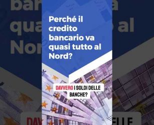 Perch&eacute; il credito bancario va quasi tutto al Nord?