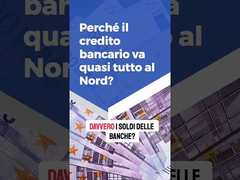 Perché il credito bancario va quasi tutto al Nord?