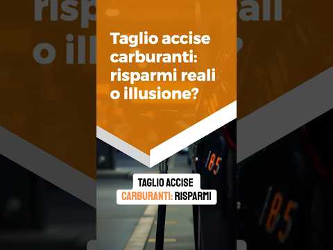 Taglio accise carburanti: risparmi reali o illusione?