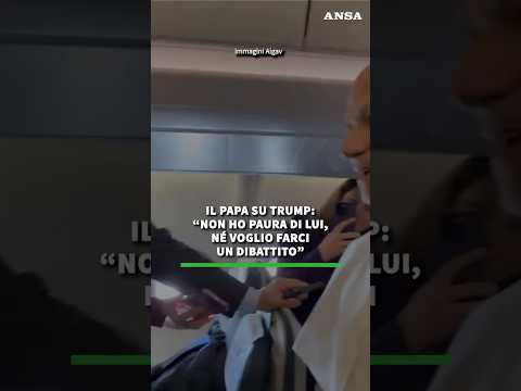 Il Papa su Trump: “Non ho paura di lui, ne’ voglio farci un dibattito” #ansa #news