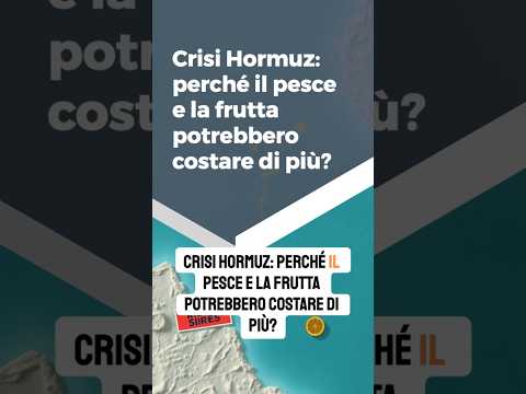 Crisi Hormuz: perch&eacute; il pesce e la frutta potrebbero costare di pi&ugrave;?