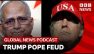 Has Trump's feud with Pope Leo crossed a line with Catholics? | Global News Podcast