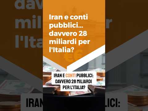 Iran e conti pubblici: davvero 28 miliardi per l’Italia?