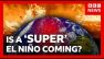 How &lsquo;super&rsquo; El Ni&ntilde;o could bring chaos to the world&rsquo;s weather | BBC News