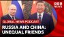 China and Russia's unequal partnership | Global News Podcast