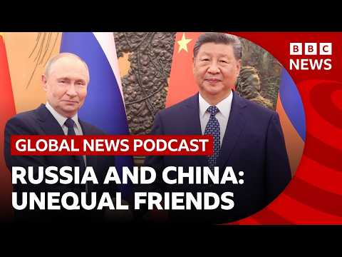 China and Russia's unequal partnership | Global News Podcast
