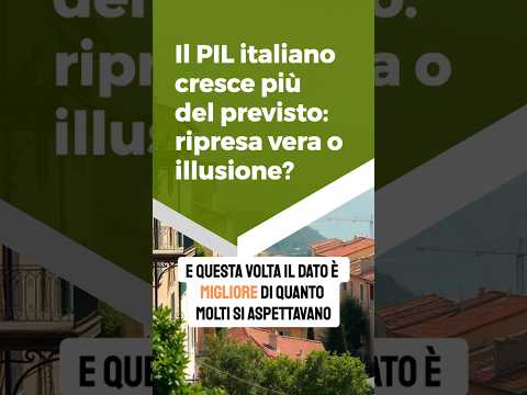 Il PIL italiano cresce pi&ugrave; del previsto: ripresa vera o illusione?