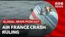 Could the Air France disaster ruling set a new legal precedent? | Global News Podcast