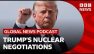 Can Trump get a 'better' Iran nuclear deal than Obama? | Global News Podcast