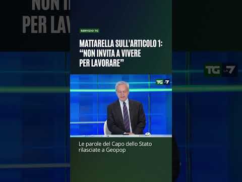 Mattarella sull'articolo 1: &ldquo;non invita a vivere per lavorare, ma il contrario&rdquo;