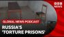 Russia's 'torture prisons' in Ukraine exposed | Global News Podcast