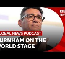 How will Andy Burnham approach Trump, Ukraine and other world affairs? | Global News Podcast