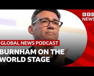 How will Andy Burnham approach Trump, Ukraine and other world affairs? | Global News Podcast